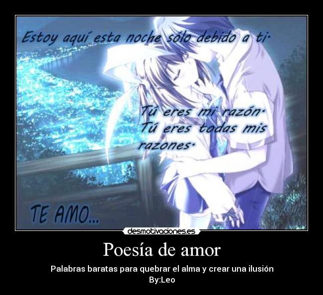 Poesía de amor - Palabras baratas para quebrar el alma y crear una ilusión
By:Leo