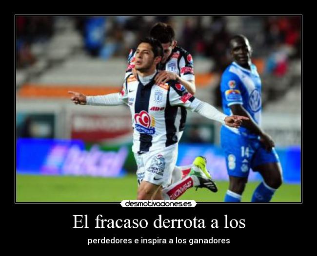 El fracaso derrota a los - perdedores e inspira a los ganadores