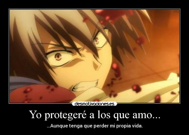 Yo protegeré a los que amo... - ...Aunque tenga que perder mi propia vida.