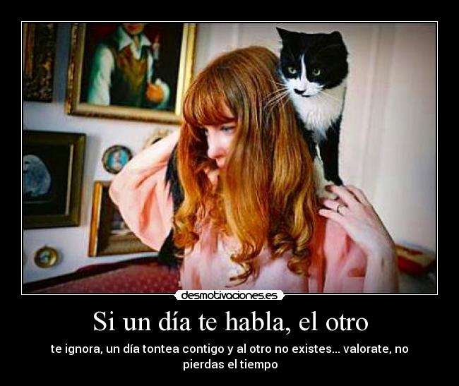 Si un día te habla, el otro -