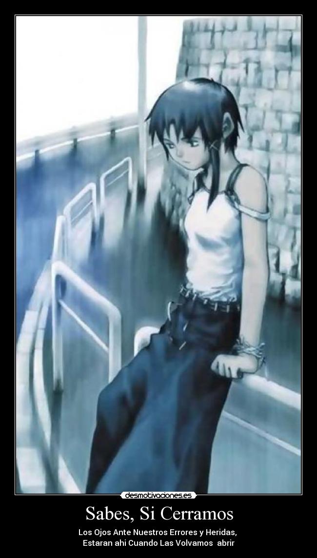 Sabes, Si Cerramos - Los Ojos Ante Nuestros Errores y Heridas, 
Estaran ahi Cuando Las Volvamos  abrir
