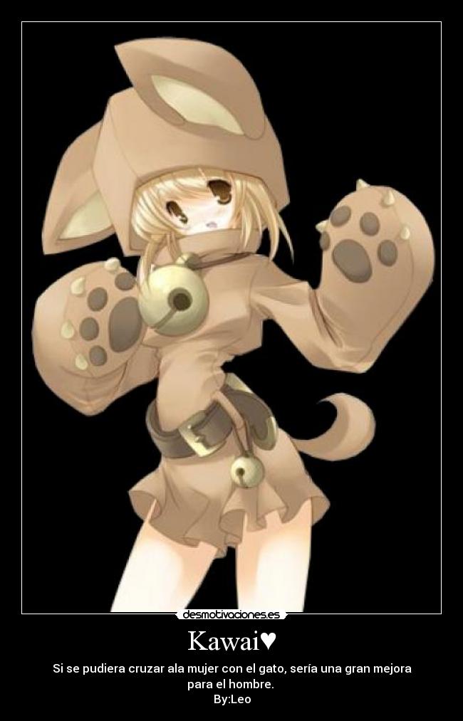 Kawai♥ - Si se pudiera cruzar ala mujer con el gato, sería una gran mejora para el hombre.
By:Leo