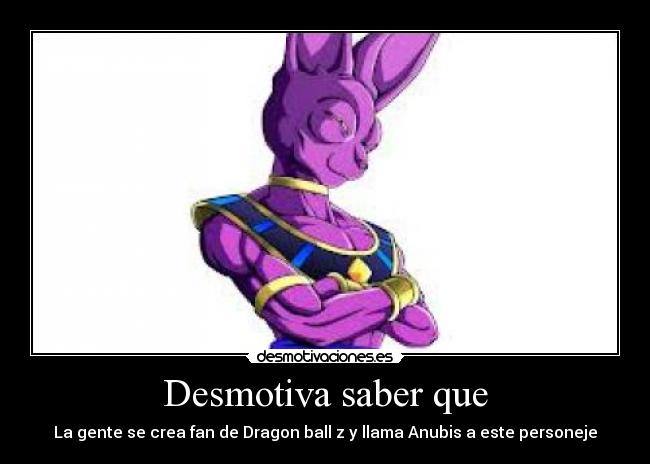 Desmotiva saber que - La gente se crea fan de Dragon ball z y llama Anubis a este personeje