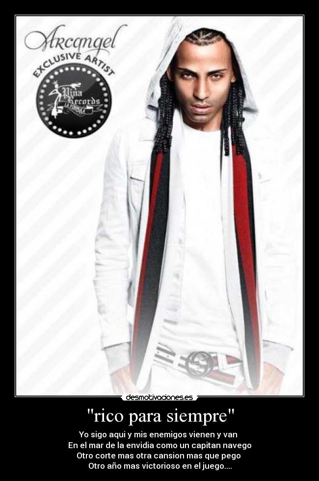 rico para siempre - Yo sigo aqui y mis enemigos vienen y van
En el mar de la envidia como un capitan navego
Otro corte mas otra cansion mas que pego
Otro año mas victorioso en el juego....