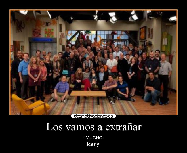 Los vamos a extrañar - ¡MUCHO!
Icarly ♥