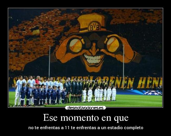 Ese momento en que - no te enfrentas a 11 te enfrentas a un estadio completo