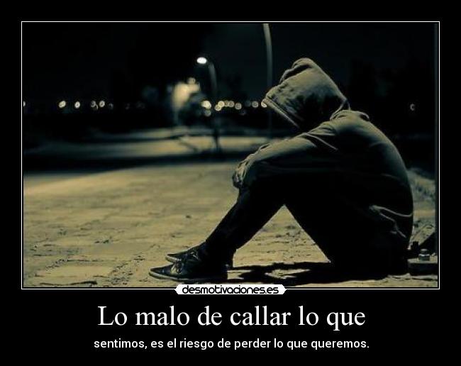 Lo malo de callar lo que -