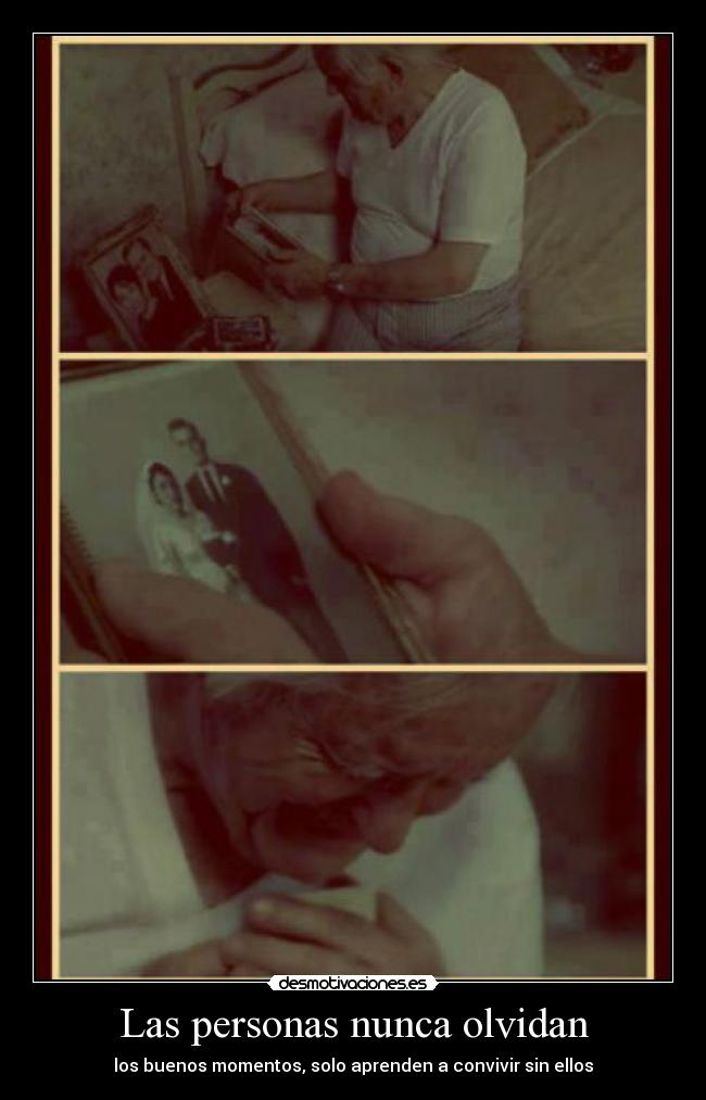 Las personas nunca olvidan - los buenos momentos, solo aprenden a convivir sin ellos