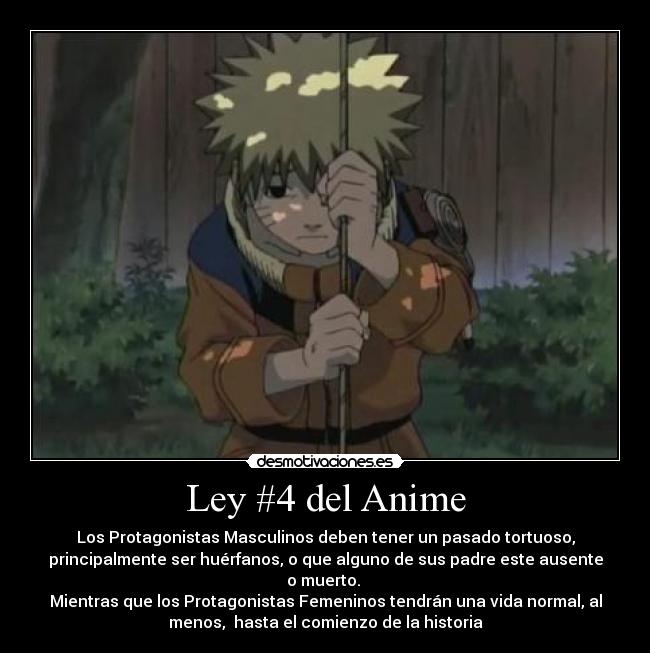 Ley #4 del Anime - Los Protagonistas Masculinos deben tener un pasado tortuoso,
principalmente ser huérfanos, o que alguno de sus padre este ausente
o muerto. 
Mientras que los Protagonistas Femeninos tendrán una vida normal, al
menos,  hasta el comienzo de la historia