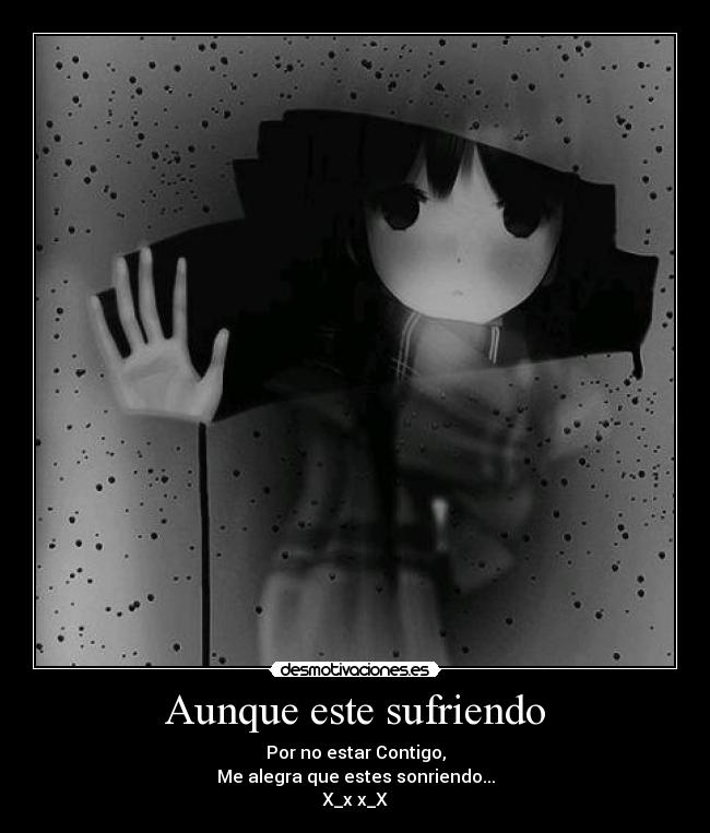 Aunque este sufriendo - Por no estar Contigo,
Me alegra que estes sonriendo...
X_x x_X