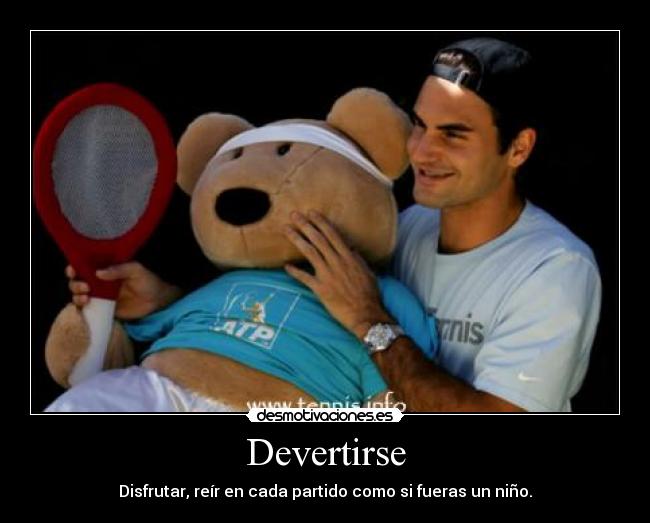 Devertirse - Disfrutar, reír en cada partido como si fueras un niño.