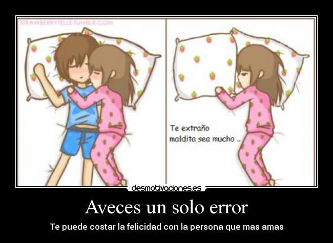 Aveces un solo error - Te puede costar la felicidad con la persona que mas amas
