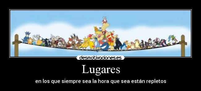 Lugares - en los que siempre sea la hora que sea están repletos