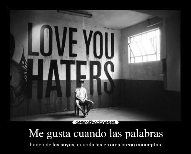 Me gusta cuando las palabras - hacen de las suyas, cuando los errores crean conceptos.