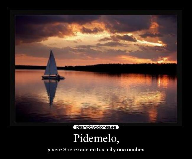 Pídemelo, - y seré Sherezade en tus mil y una noches