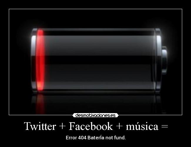 Twitter + Facebook + música = - Error 404 BaterÍa not fund.