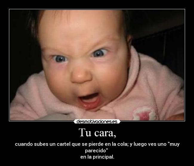 Tu cara, -