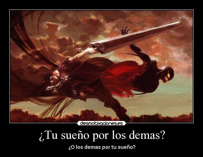 carteles sacrificar sueno por los demas los demas por sueno berserk gatts gatsu griffith darkkonnan desmotivaciones