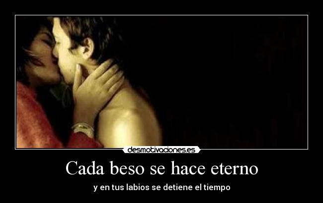 Cada beso se hace eterno -