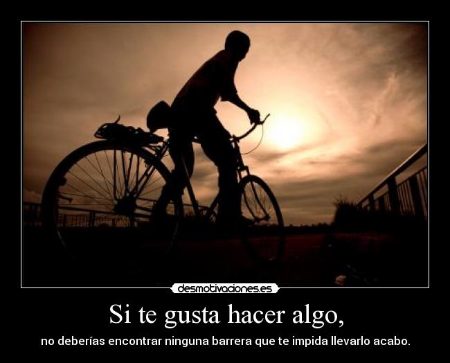 Si te gusta hacer algo, - 