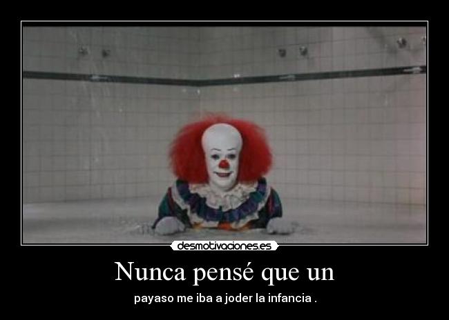 Nunca pensé que un -