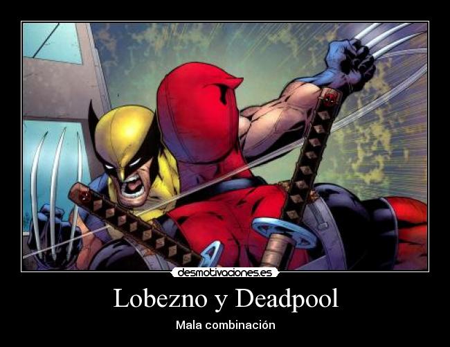 Lobezno y Deadpool - Mala combinación