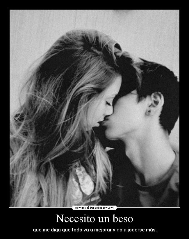 carteles necesito beso que todo mejorar joderse mas desmotivaciones