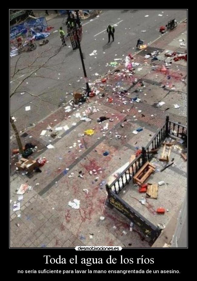 Toda el agua de los ríos - no sería suficiente para lavar la mano ensangrentada de un asesino.