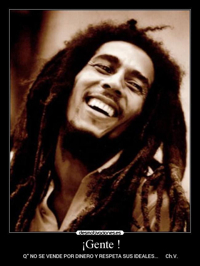 ¡Gente ! - Q NO SE VENDE POR DINERO Y RESPETA SUS IDEALES... Ch.V.