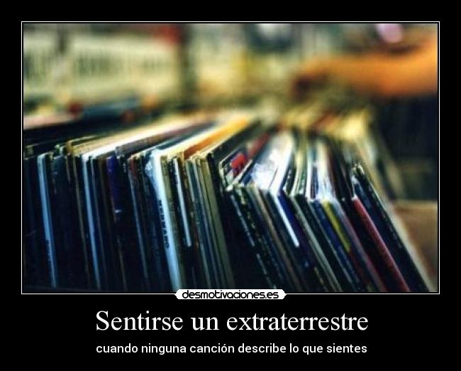 Sentirse un extraterrestre - cuando ninguna canción describe lo que sientes