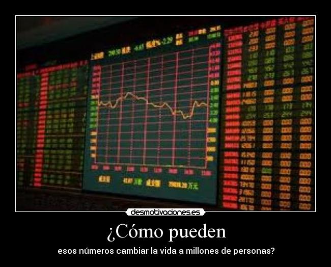 ¿Cómo pueden - esos números cambiar la vida a millones de personas?
