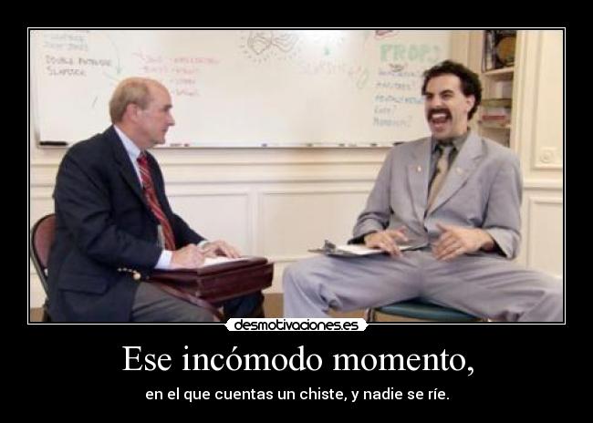 Ese incómodo momento, - 