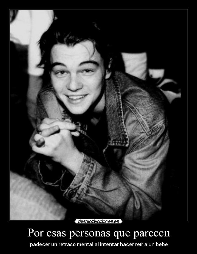 Por esas personas que parecen - padecer un retraso mental al intentar hacer reír a un bebe