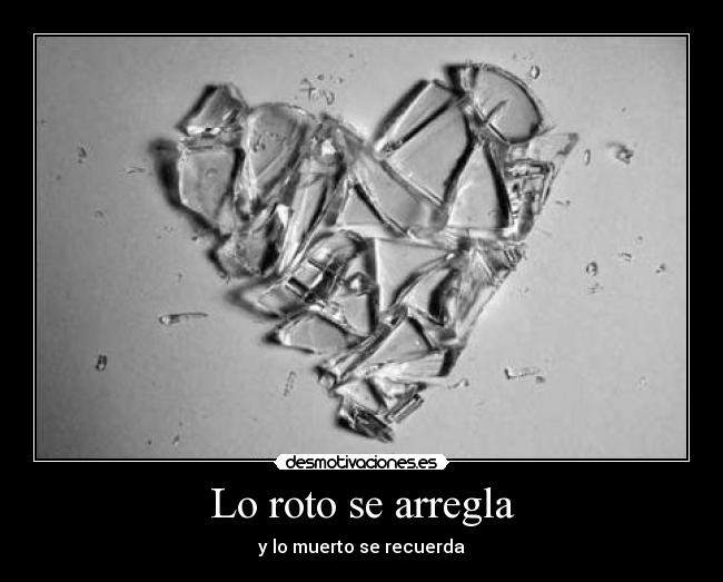 Lo roto se arregla - y lo muerto se recuerda