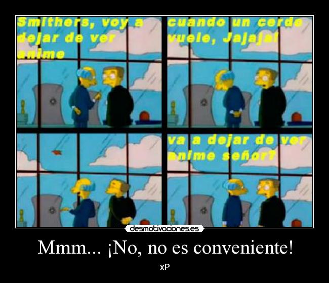 Mmm... ¡No, no es conveniente! -