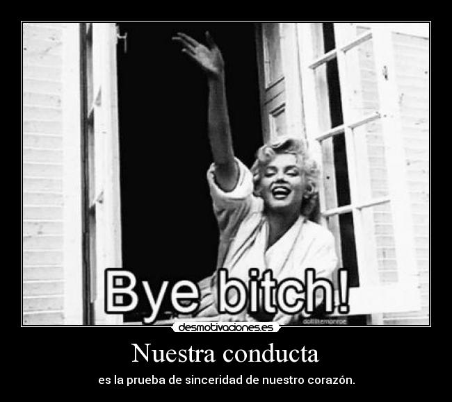Nuestra conducta - es la prueba de sinceridad de nuestro corazón.