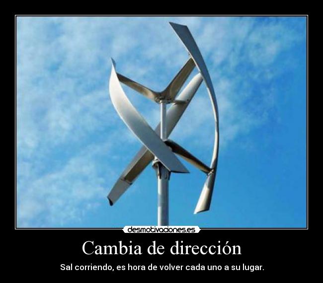 Cambia de dirección - Sal corriendo, es hora de volver cada uno a su lugar.
