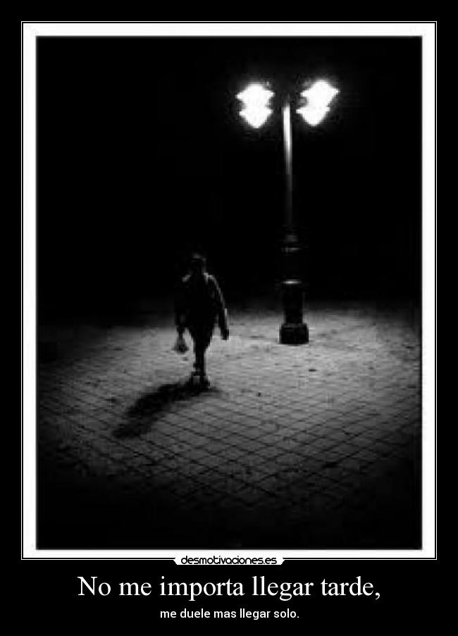 No me importa llegar tarde, - 