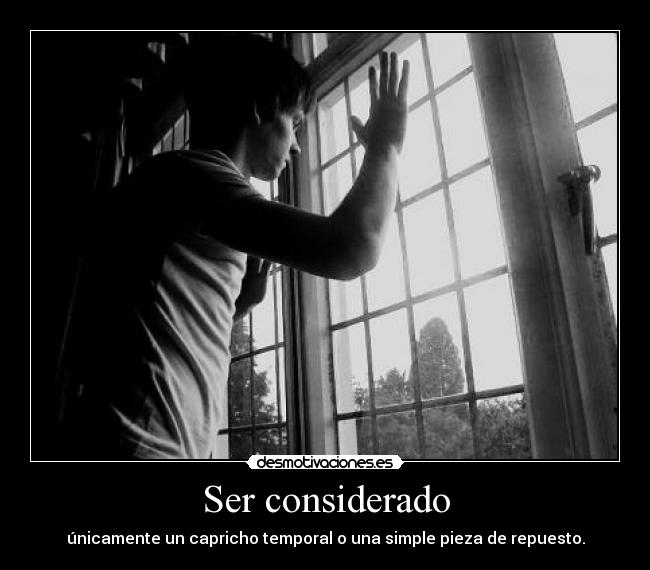 Ser considerado - únicamente un capricho temporal o una simple pieza de repuesto.