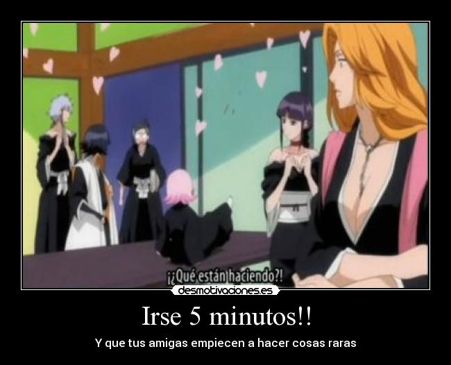 Irse 5 minutos!! -