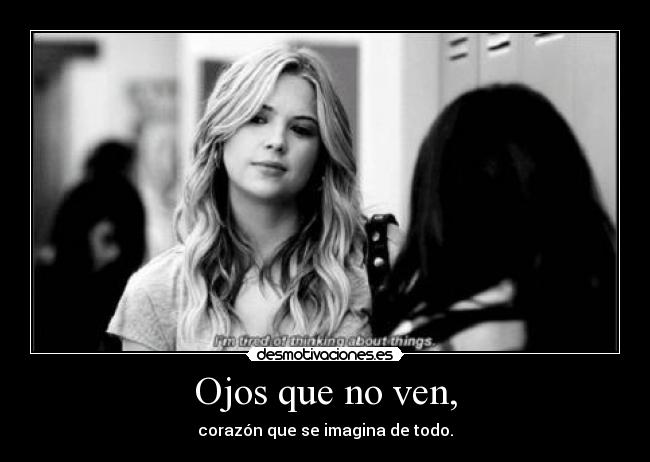 Ojos que no ven, - corazón que se imagina de todo.