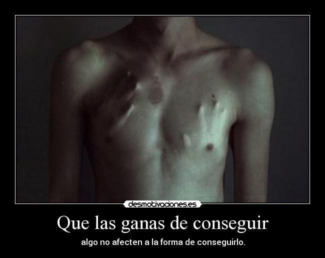 Que las ganas de conseguir -