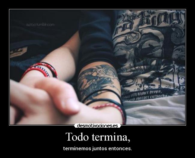 Todo termina, -