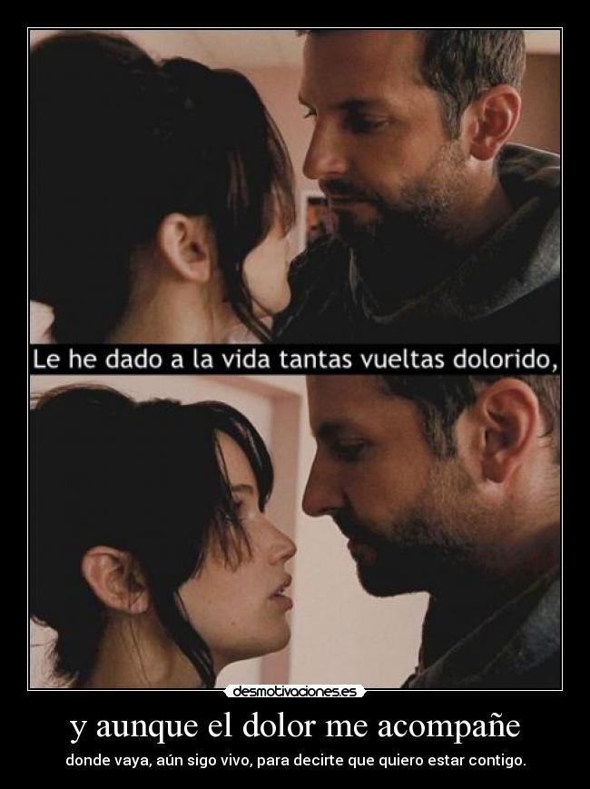 y aunque el dolor me acompañe -
