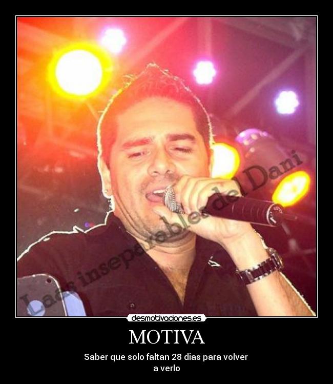 MOTIVA - Saber que solo faltan 28 dias para volver 
a verlo♥