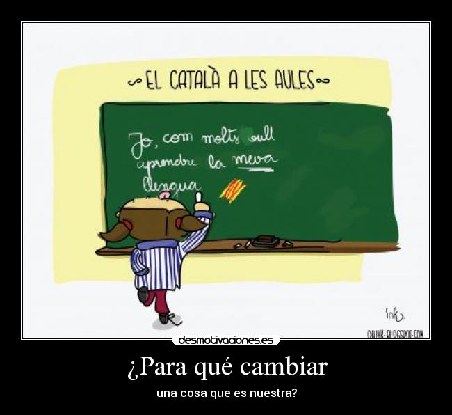 ¿Para qué cambiar - una cosa que es nuestra?