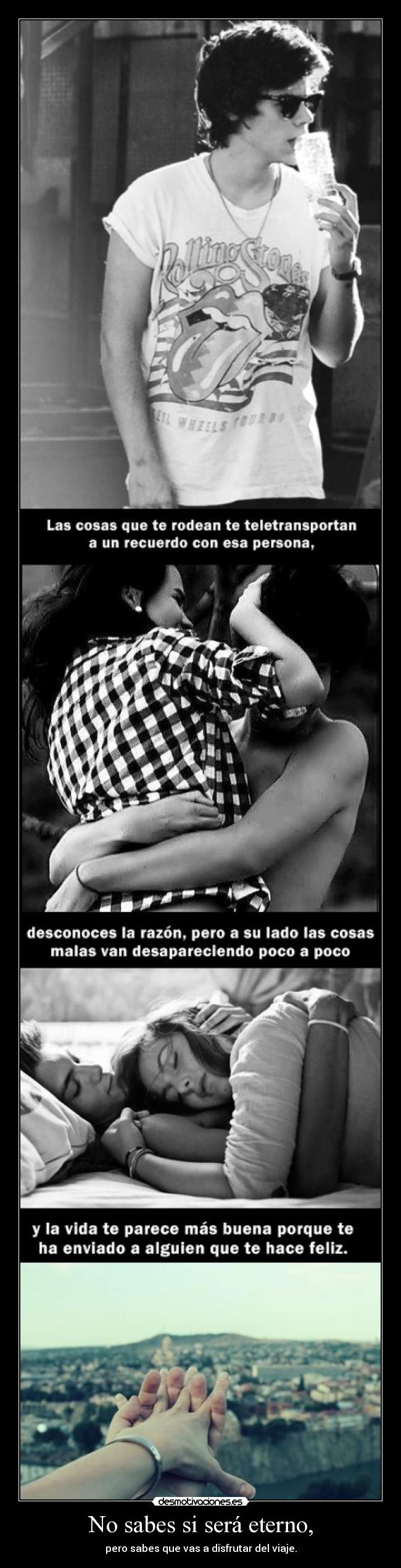 No sabes si será eterno, -