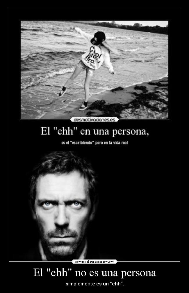 El ehh no es una persona - simplemente es un ehh.