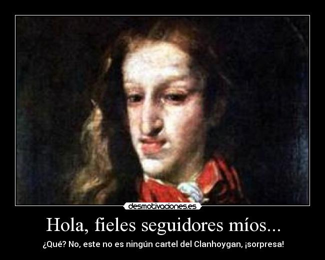 Hola, fieles seguidores míos... -