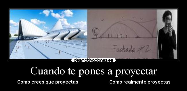 Cuando te pones a proyectar -